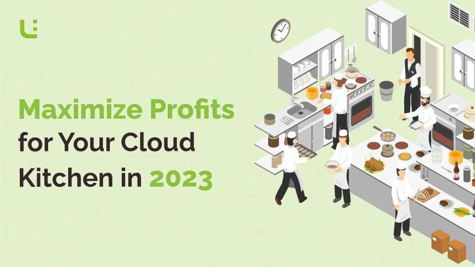 Tips To Maximize Profits For Your Cloud Kitchen In 2023