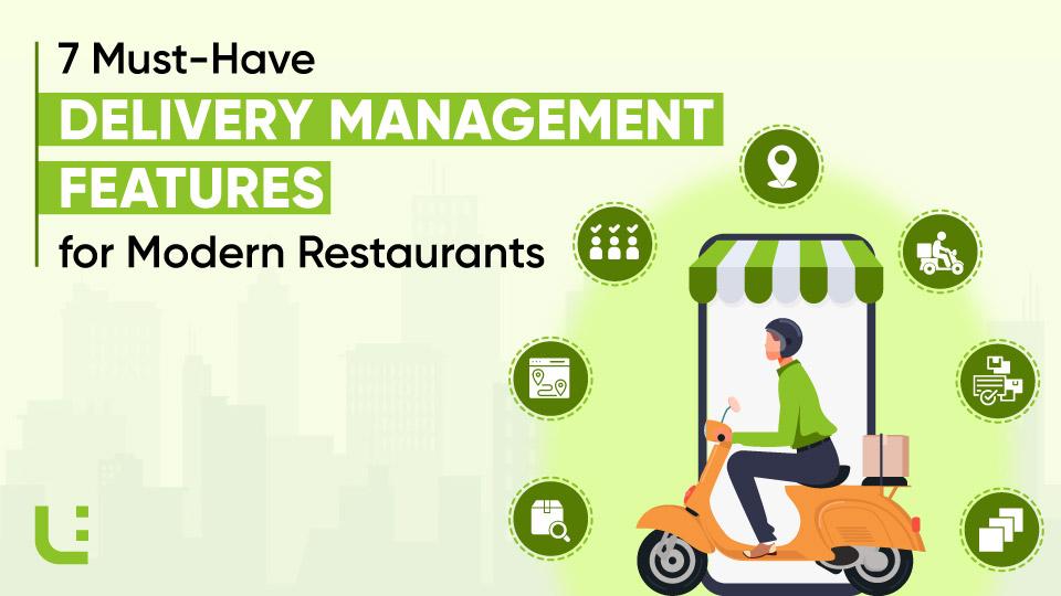 7 Must-Have Delivery Management Features for Modern Restaurants