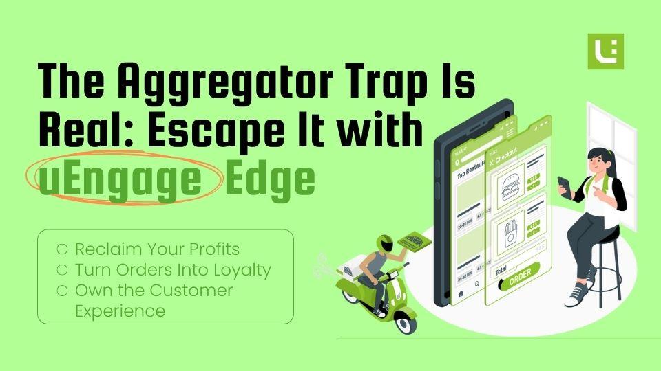 The Aggregator Trap Is Real — Escape It with uEngage Edge