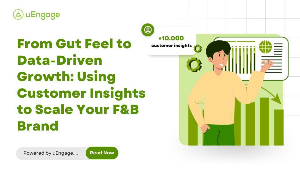 From Gut Feel to Data-Driven Growth: Using Customer Insights to Scale Your F&B Brand